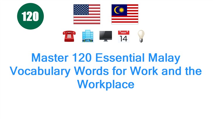Master 120 Essential Malay Vocabulary Words for Work and the Workplace Master 120 Essential Malay Vocabulary Words for Work and the Workplace
